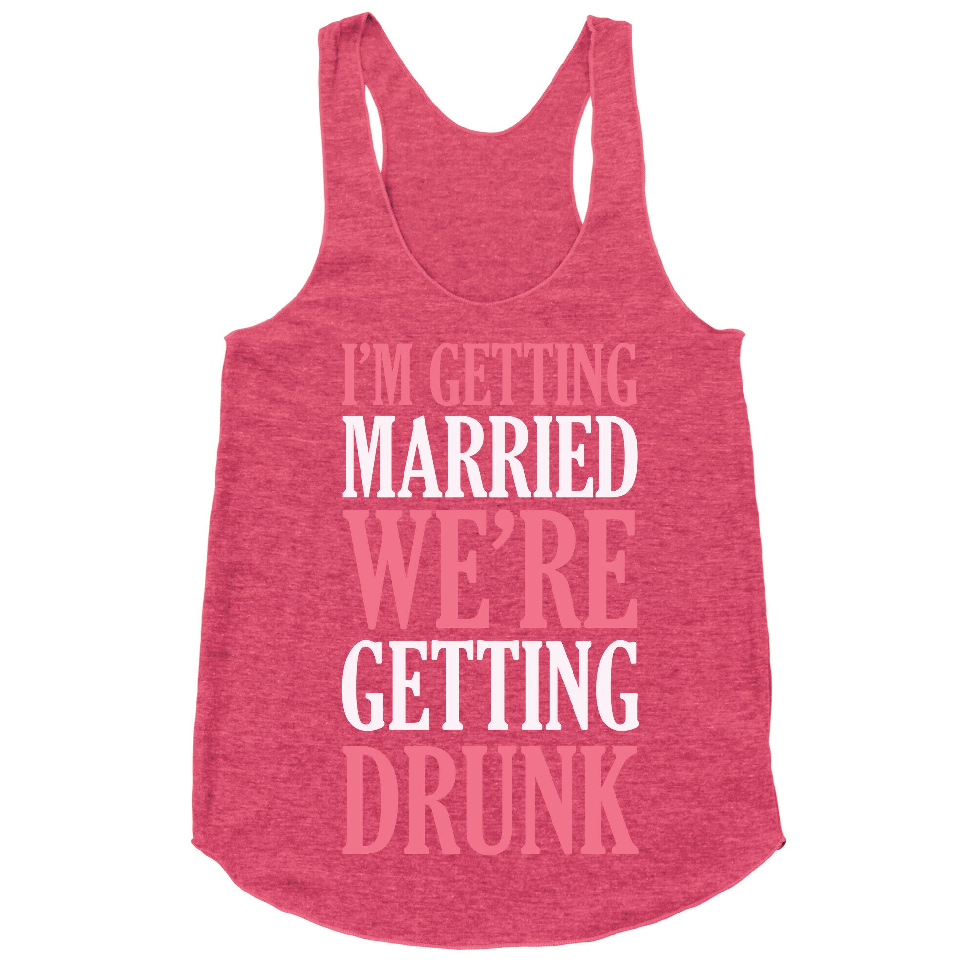 I'm Getting Married We're Getting Drunk Racerback Tank